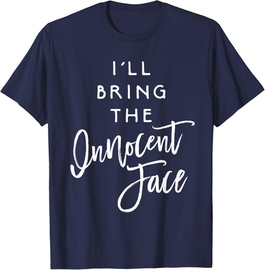 I'll Bring The Innocent Face Shirt Funny Party Group T-Shirt - T-Shirt | Navy