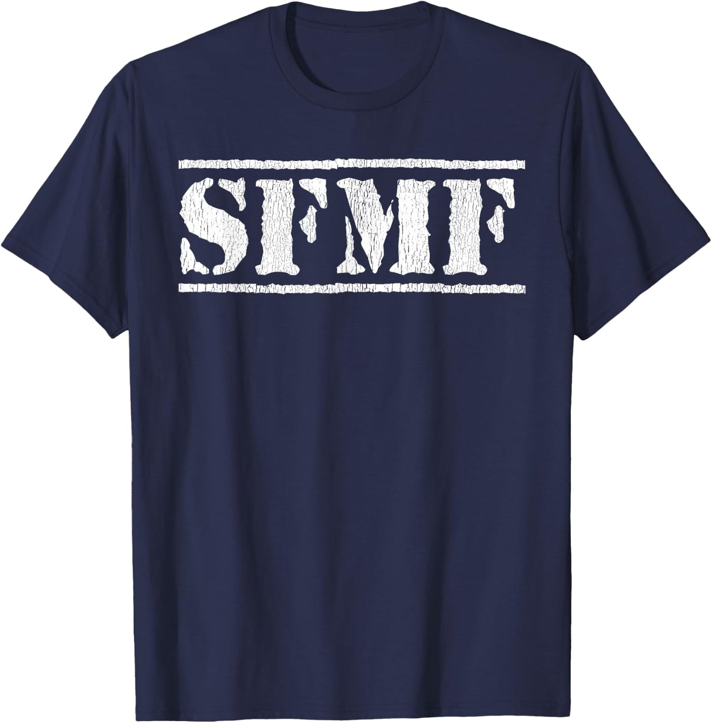 SFMF Funny Military Jargon Honor Duty SFMF T-Shirt - T-Shirt | Navy