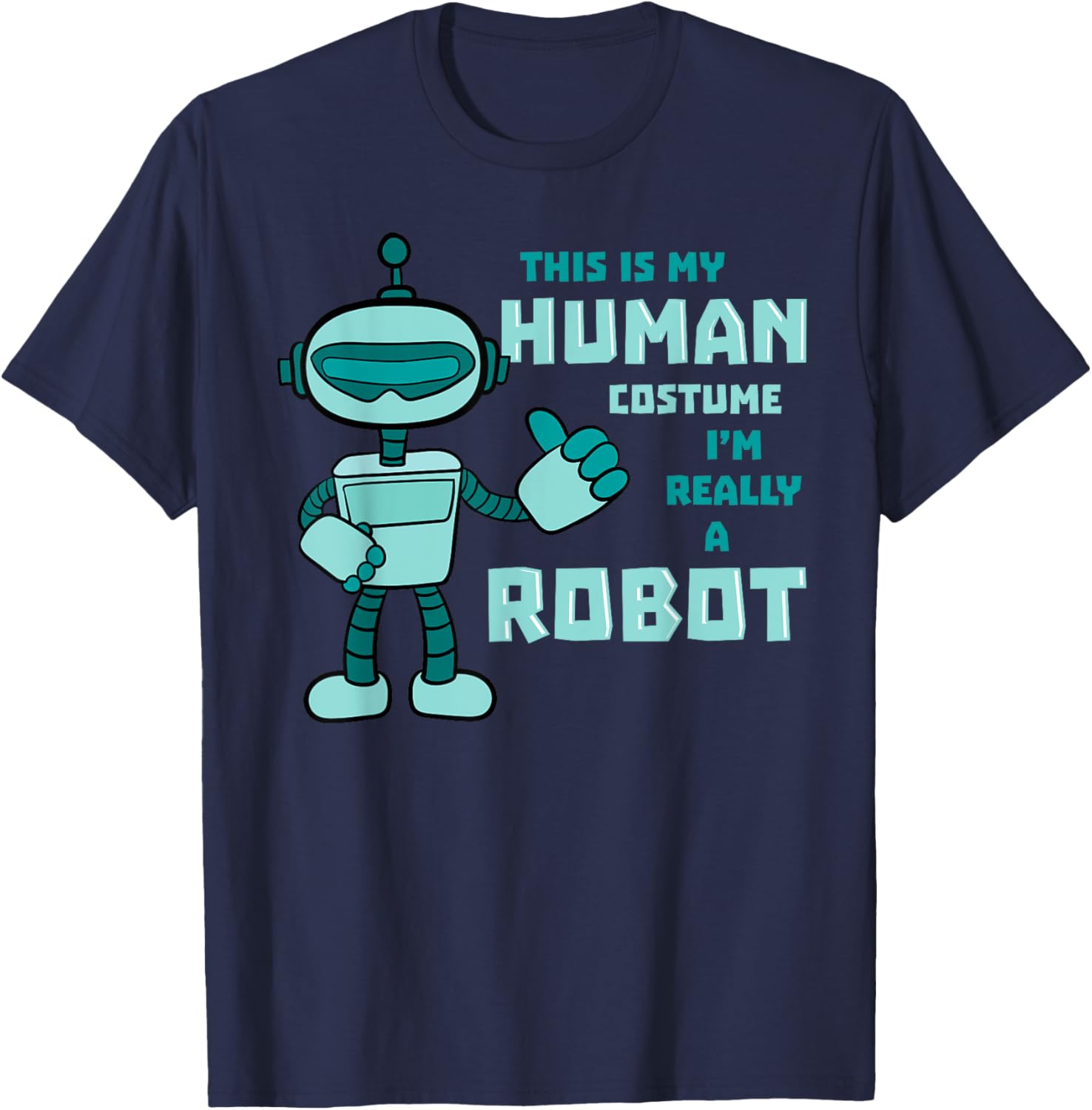 This Is My Human Costume Robot Android Robotics Cyborg Gift T-Shirt - T-Shirt | Navy