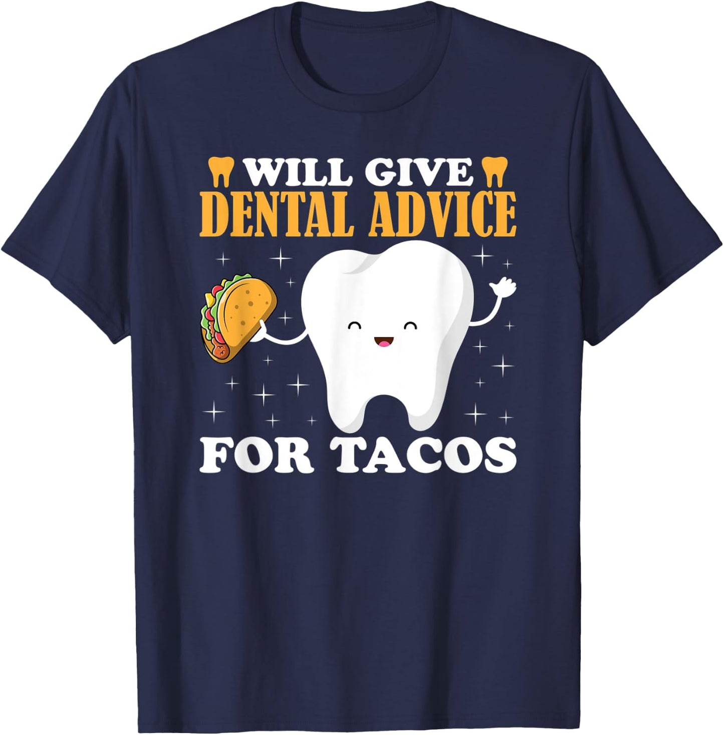 Will Give Dental Advice for Tacos Dentist Student Teeth Food T-Shirt - T-Shirt | Navy