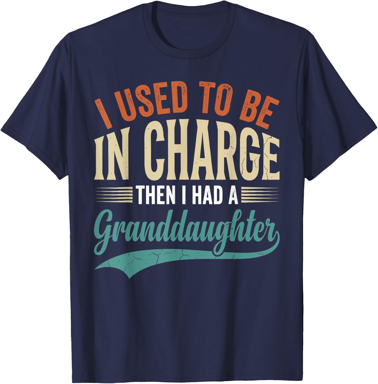 I Used to Be in Charge Then I Had A Granddaughter T-Shirt - T-Shirt | Navy