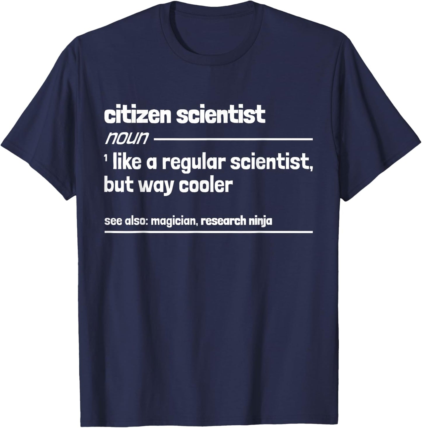 Citizen Scientist like a normal scientist but much cooler T-Shirt - T-Shirt | Navy