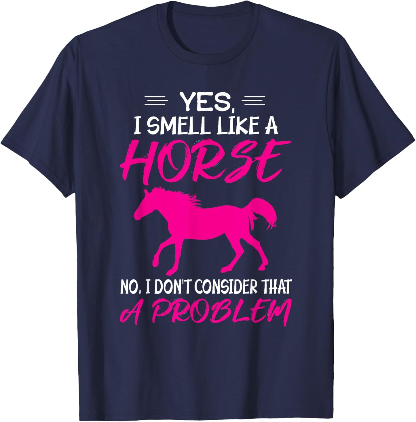 Funny Horse Riding - Yes, I smell like a horse T-Shirt - T-Shirt | Navy