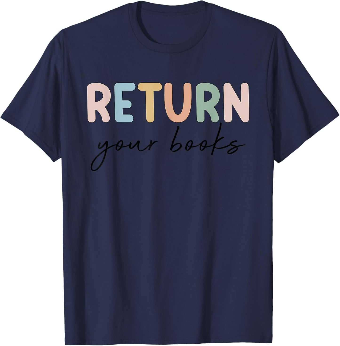 Return Your Books End Of School Year Reading Teacher T-Shirt - T-Shirt | Navy
