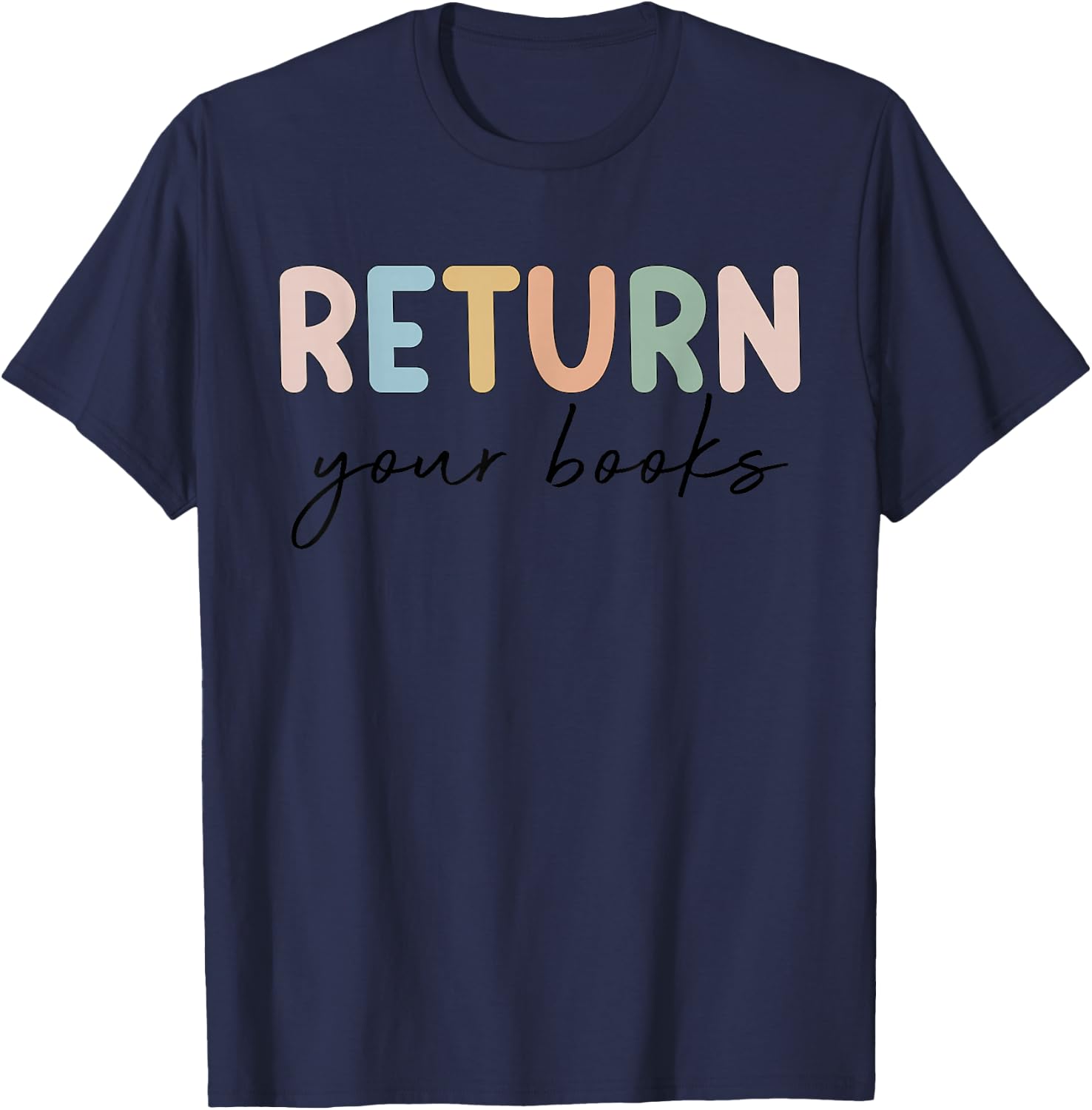 Return Your Books End Of School Year Reading Teacher T-Shirt - T-Shirt | Navy