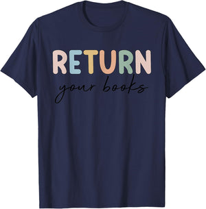 Return Your Books End Of School Year Reading Teacher T-Shirt - T-Shirt | Navy