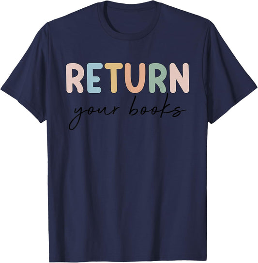 Return Your Books End Of School Year Reading Teacher T-Shirt - T-Shirt | Navy