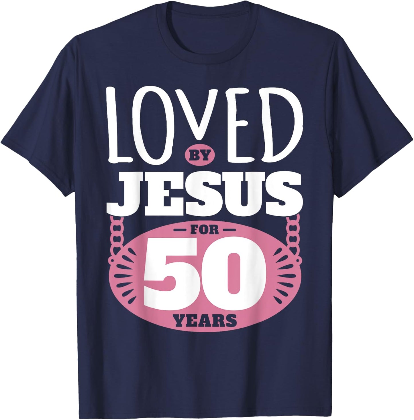 Loved By Jesus For 50 Years - 50th Birthday T-Shirt - T-Shirt | Navy