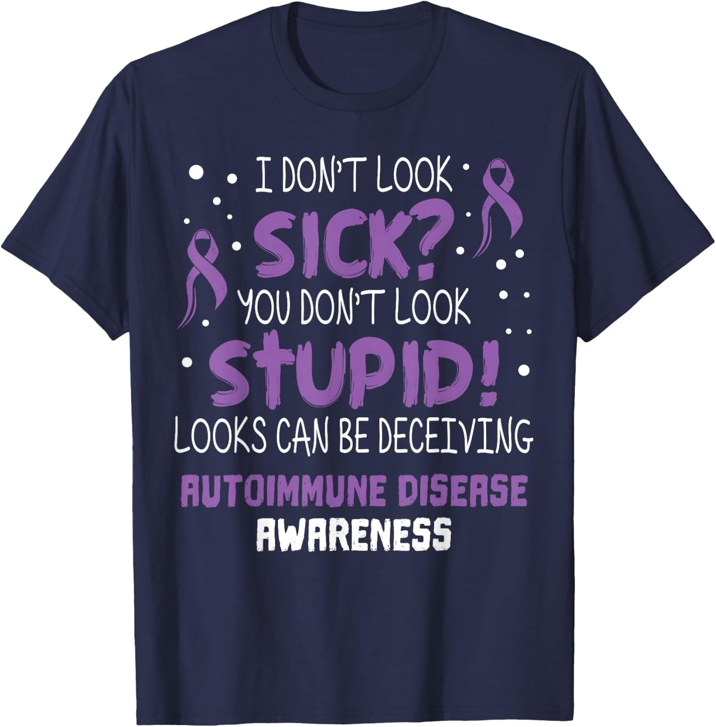 I don't Look Sick- Autoimmune Disease Awareness Supporter T-Shirt - T-Shirt | Navy