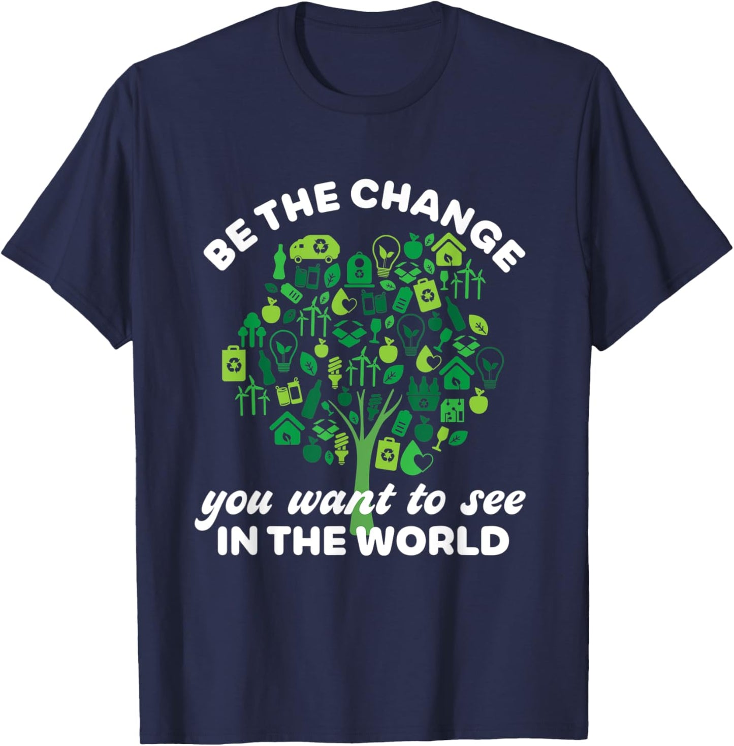 Earth Day Quote Going Green Eco-Friendly Tree Be The Change T-Shirt - T-Shirt | Navy