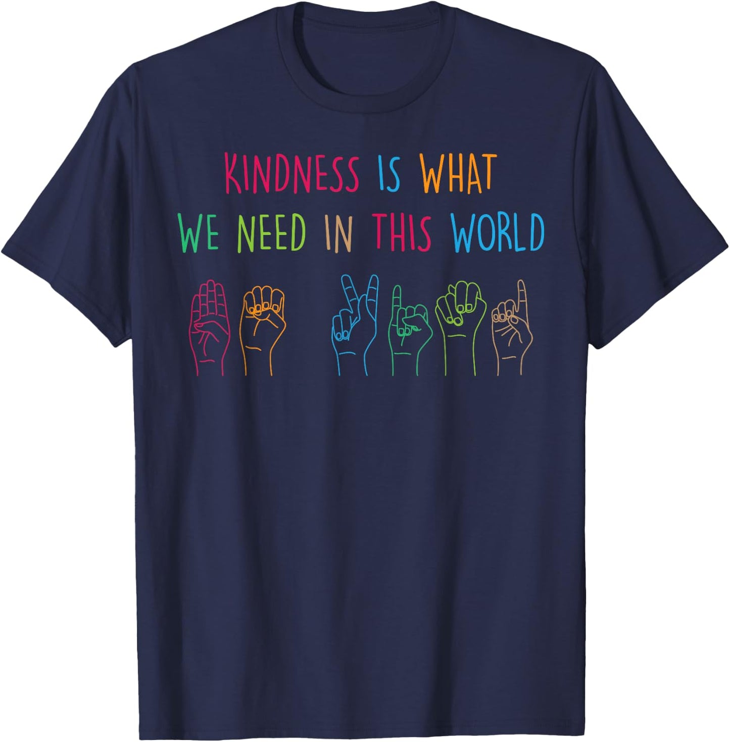 Sign Language - Kindness Is What We Need In This World T-Shirt - T-Shirt | Navy