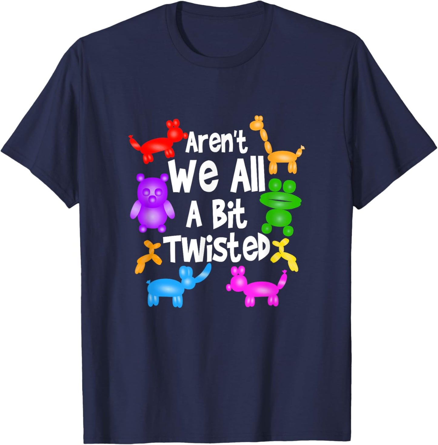 Aren't We All A Bit Twisted Professional Balloon Twister T-Shirt - T-Shirt | Navy