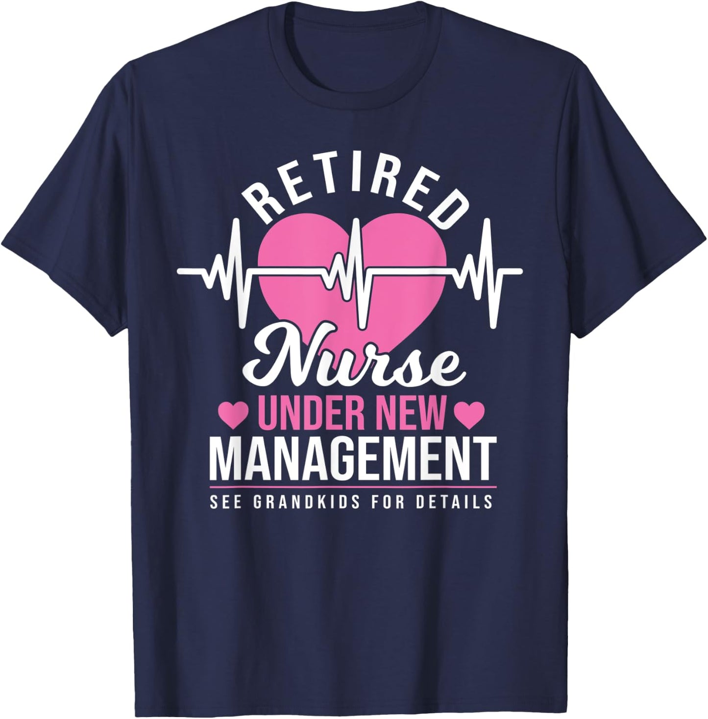 Retired Nurse Under New Management - Nursing Retirement T-Shirt - T-Shirt | Navy