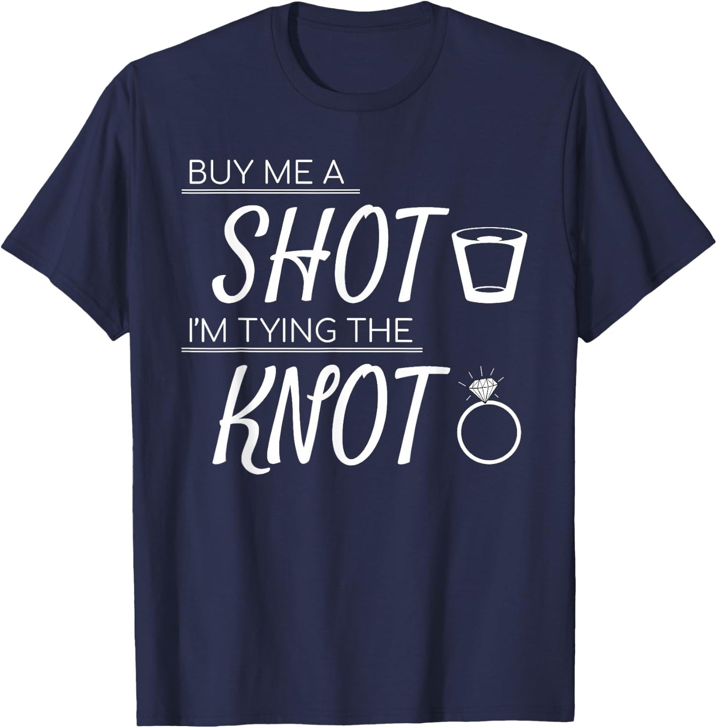 Buy Me a Shot I'm Tying the Knot Wedding Bachelor Shirt T-Shirt - T-Shirt | Navy