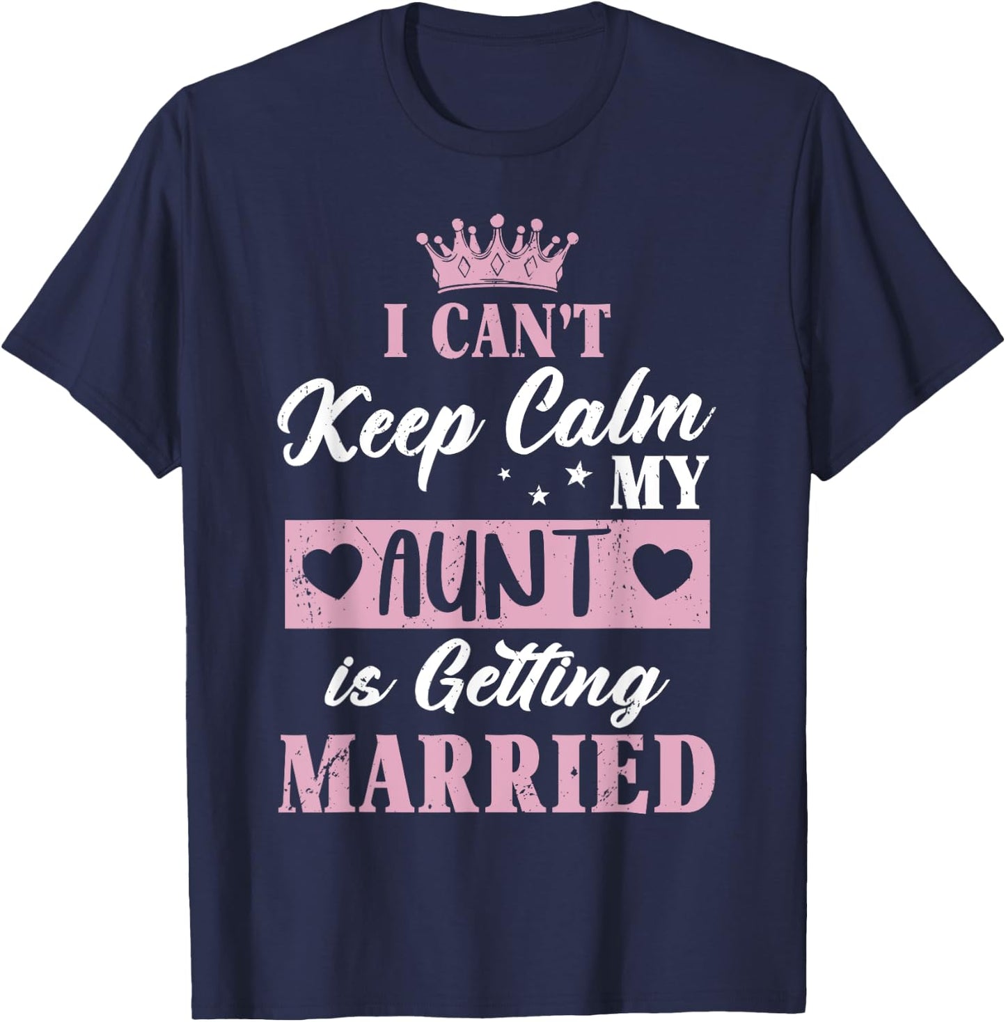 I Can't Keep Calm My Aunt is Getting Married Shirt T-Shirt - T-Shirt | Navy