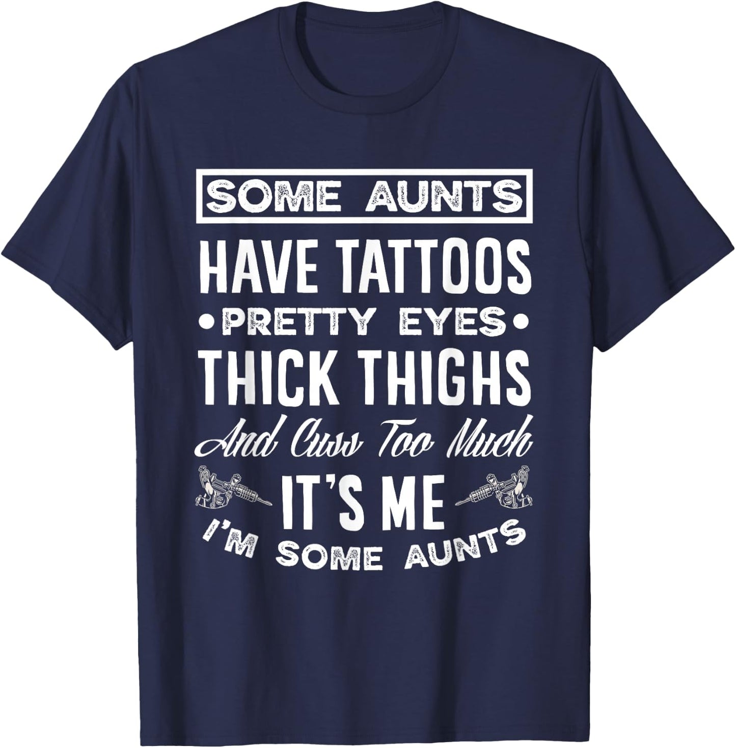 Some Aunts Have Tattoos Pretty Eyes Funny Tattooed Aunt T-Shirt - T-Shirt | Navy
