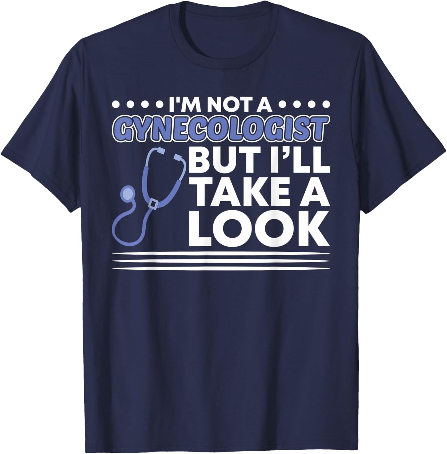 Im not a Gynecologist but ill take a look Adult T-Shirt - T-Shirt | Navy