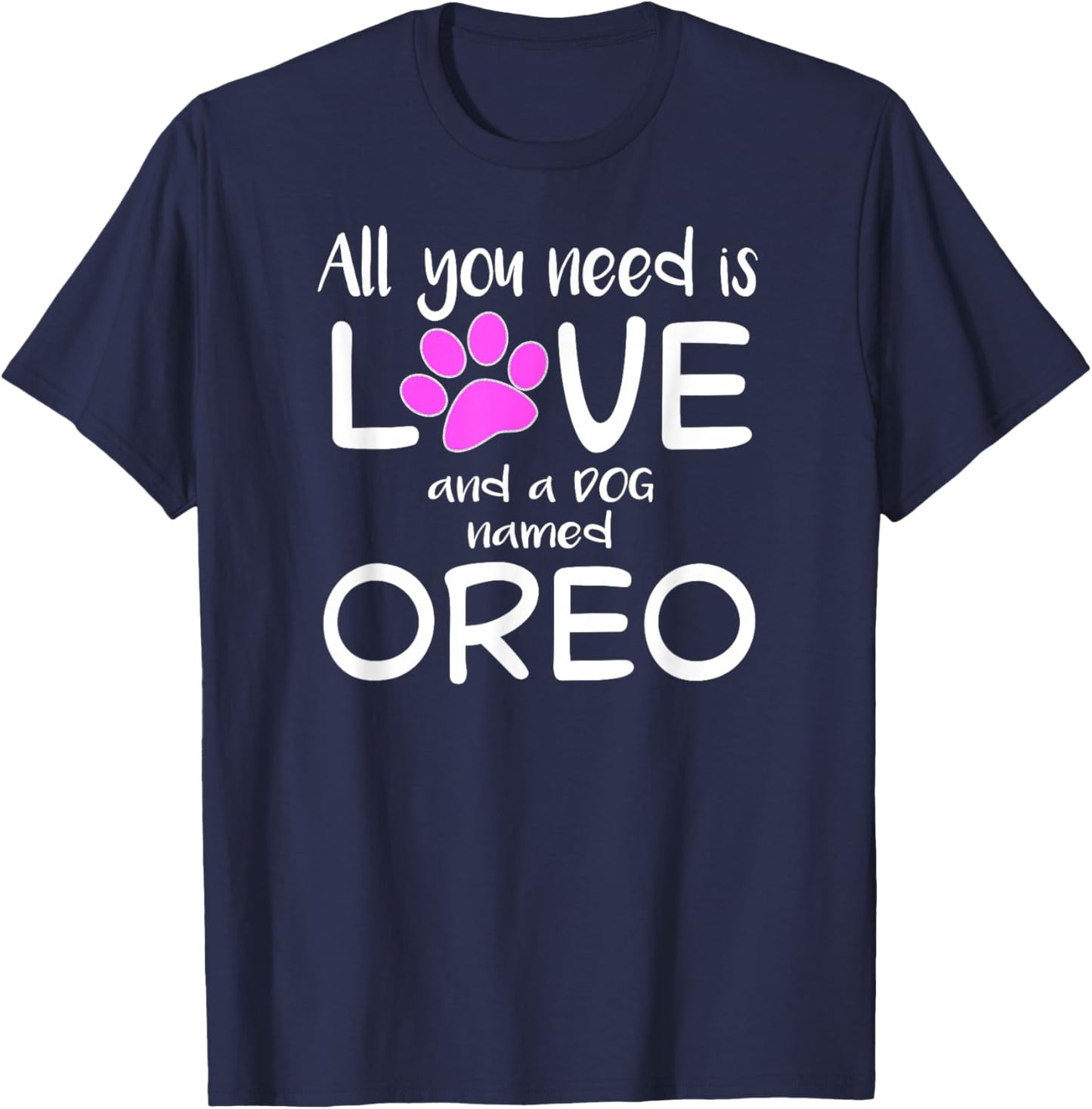 All You Need is Love and a Dog Named Oreo T-Shirt - T-Shirt | Navy