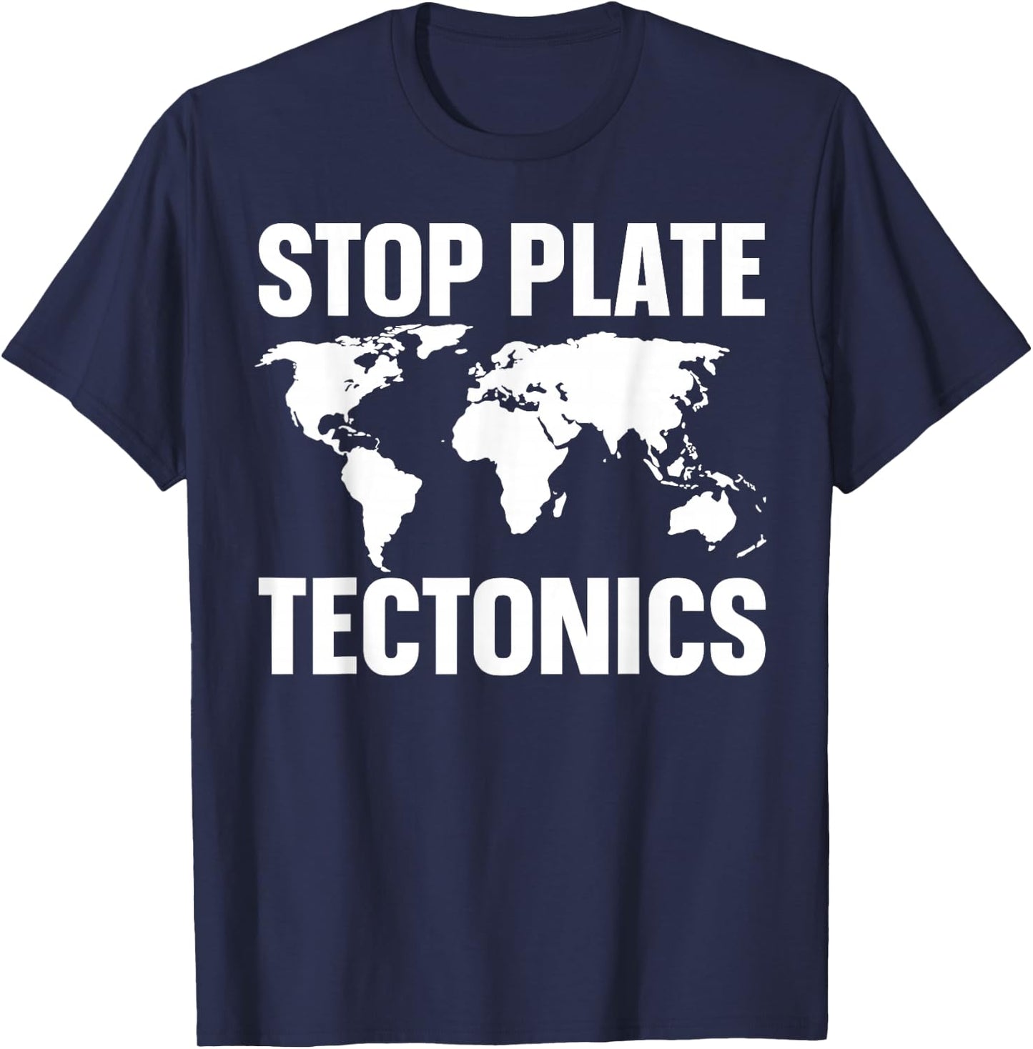Stop Plate Tectonics T-Shirt - T-Shirt | Navy