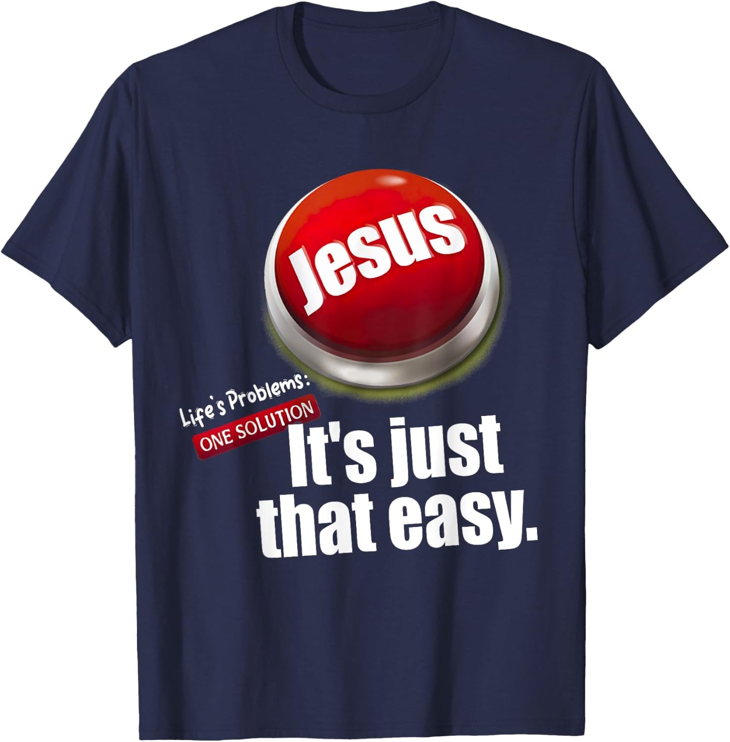 Jesus , Life's Problems: One Solution It's Just That Easy T-Shirt - T-Shirt | Navy