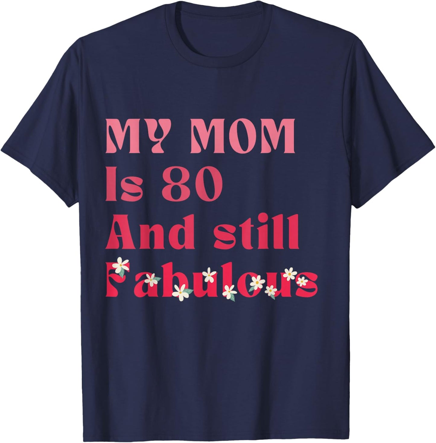 Vintage My Mom Is 80 And Still fabulous 80th Birthday Party T-Shirt - T-Shirt | Navy