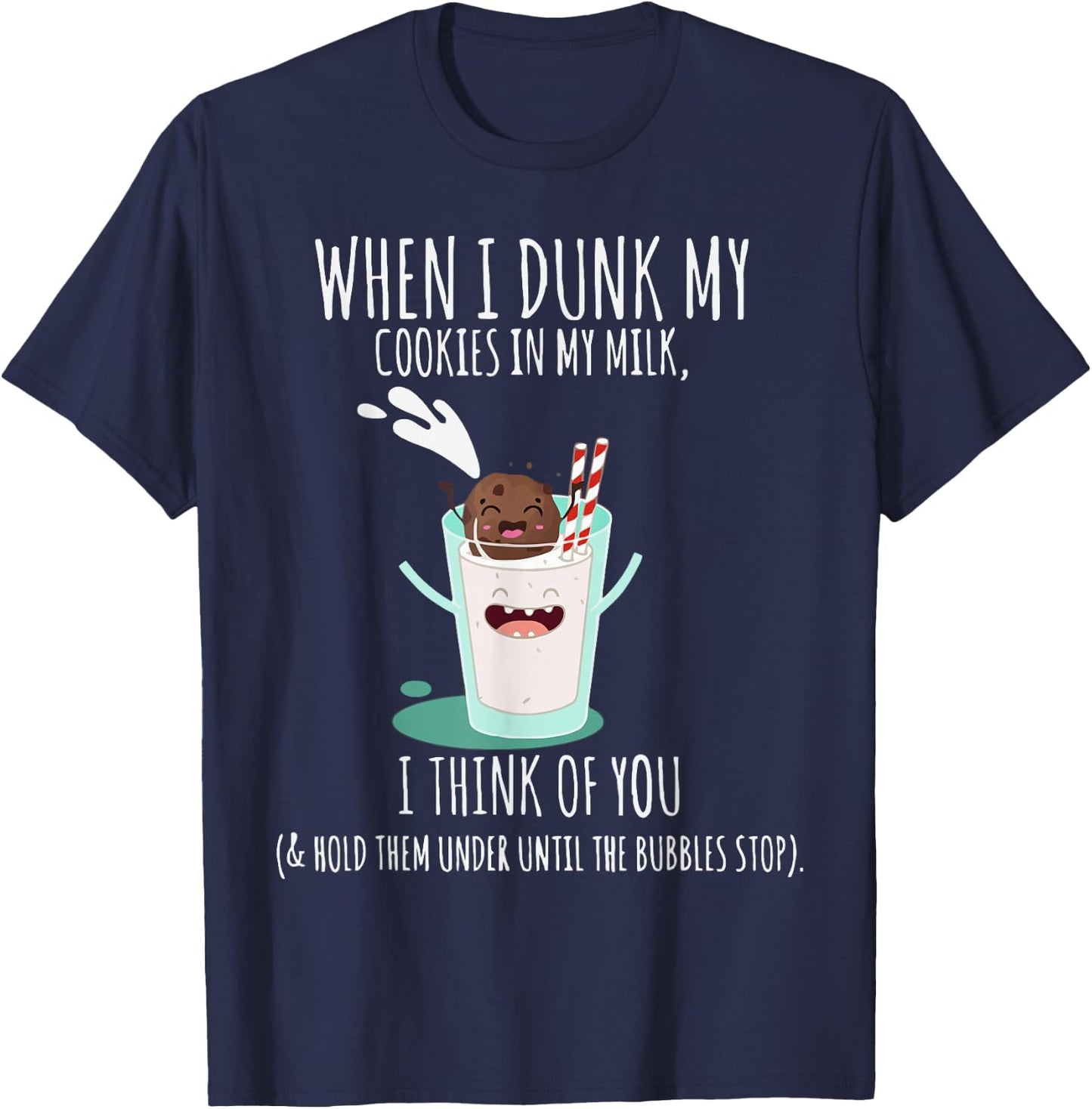 When I Dunk My Cookies In My Milk I Think Of You Funny T-Shirt - T-Shirt | Navy