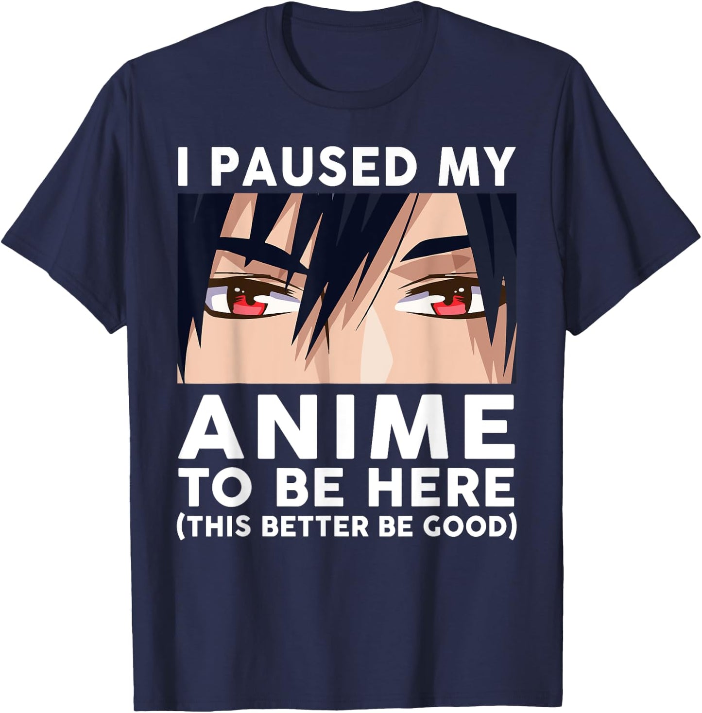I Paused My Anime To Be Here Shirt Men Cute Merch Anime T-Shirt - T-Shirt | Navy