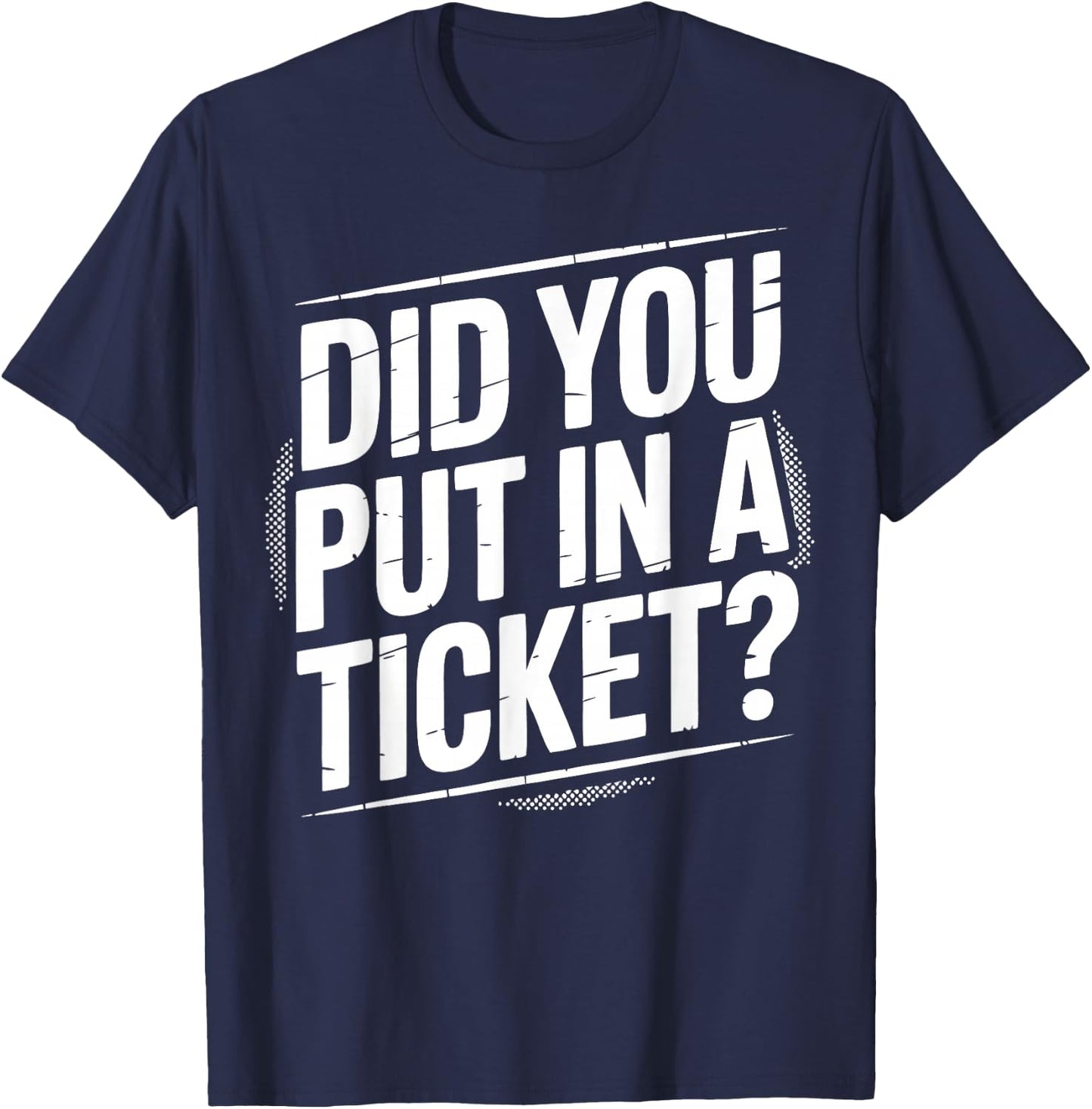Did You Put In A Ticket? | Tech Support T-Shirt - T-Shirt | Navy