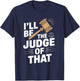 I'll be the Judge of that t Shirt Unique Judge Graphic T-Shirt - T-Shirt | Navy
