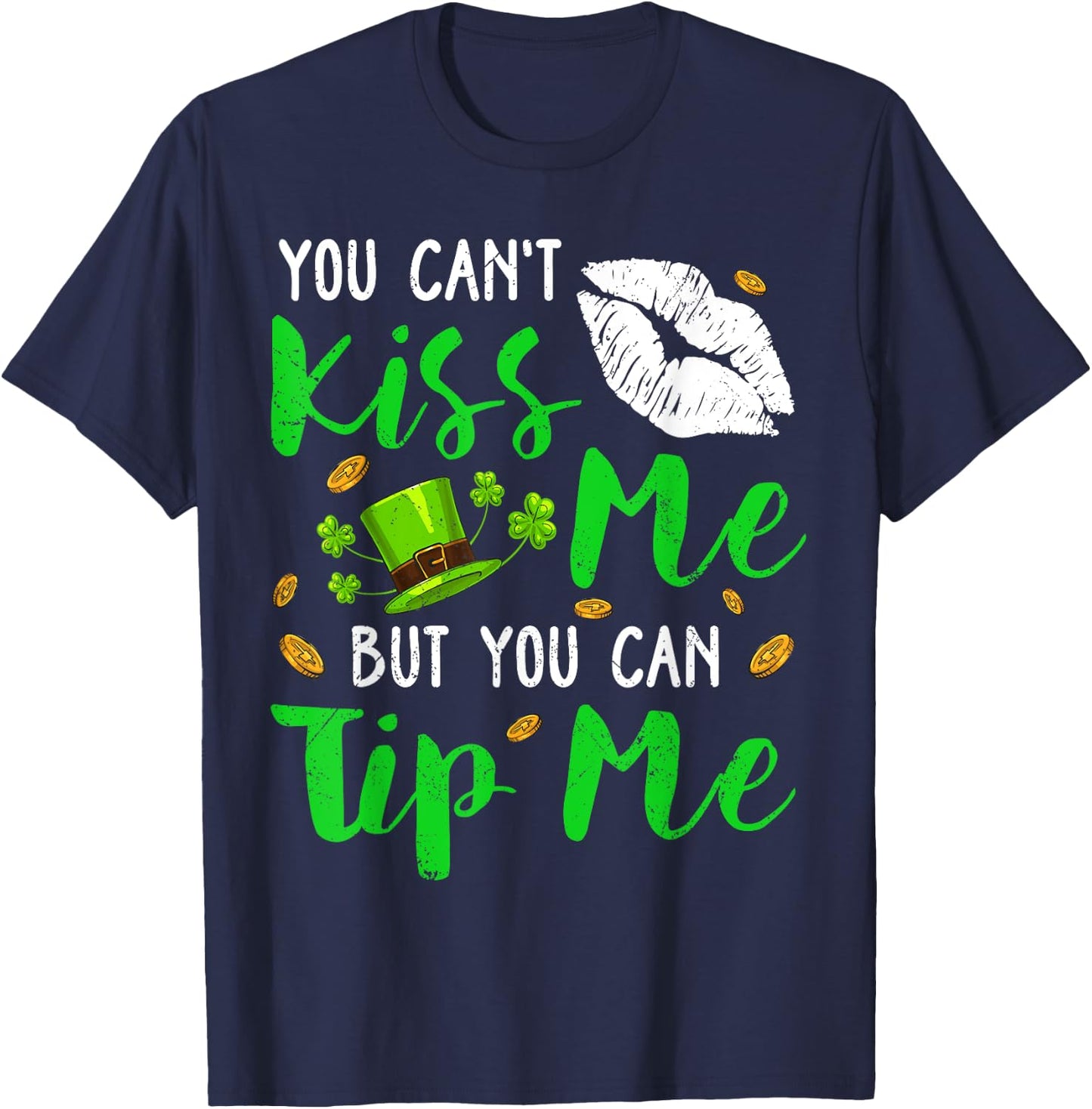 You Can't Kiss Me But You Can Tip Me Shamrock St Patrick Day T-Shirt - T-Shirt | Navy