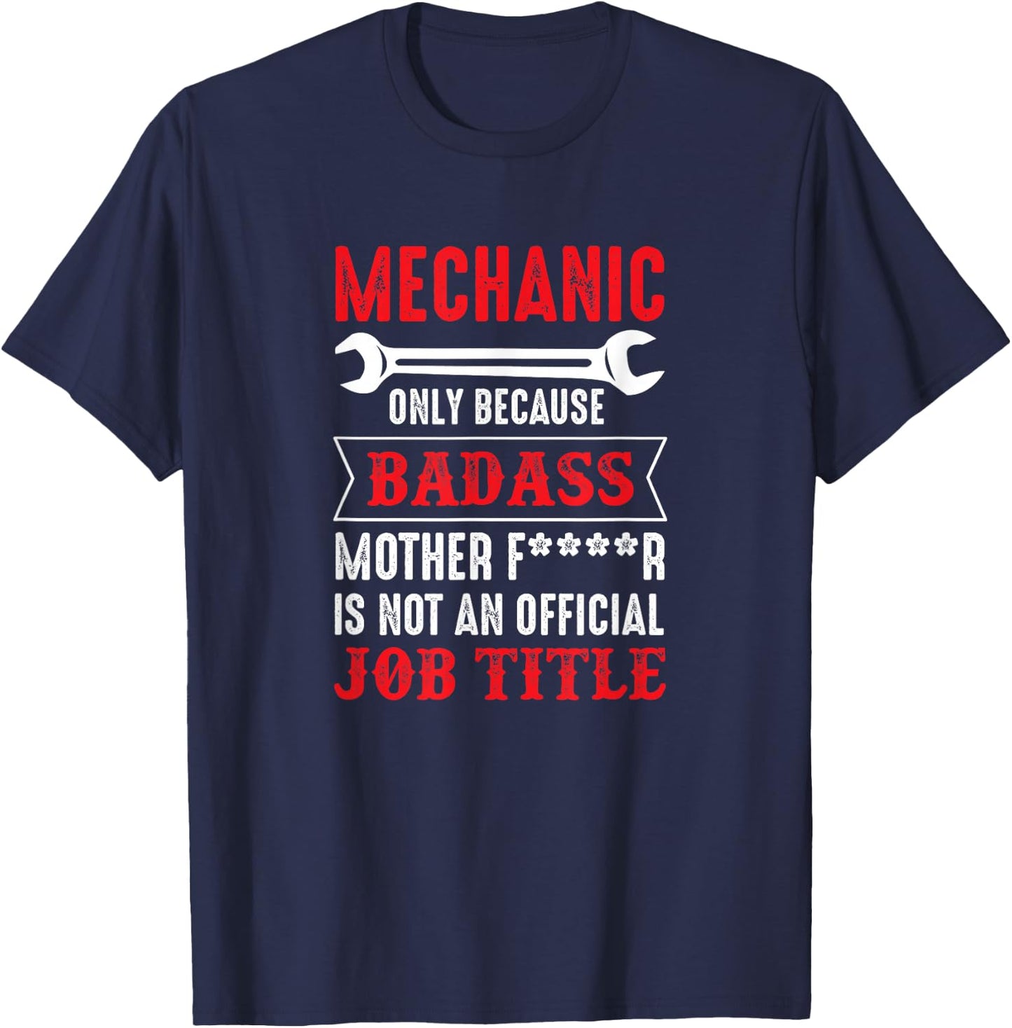 Mechanic - Because Bad Ass Mother Fucker Isn't A Job Title T-Shirt - T-Shirt | Navy