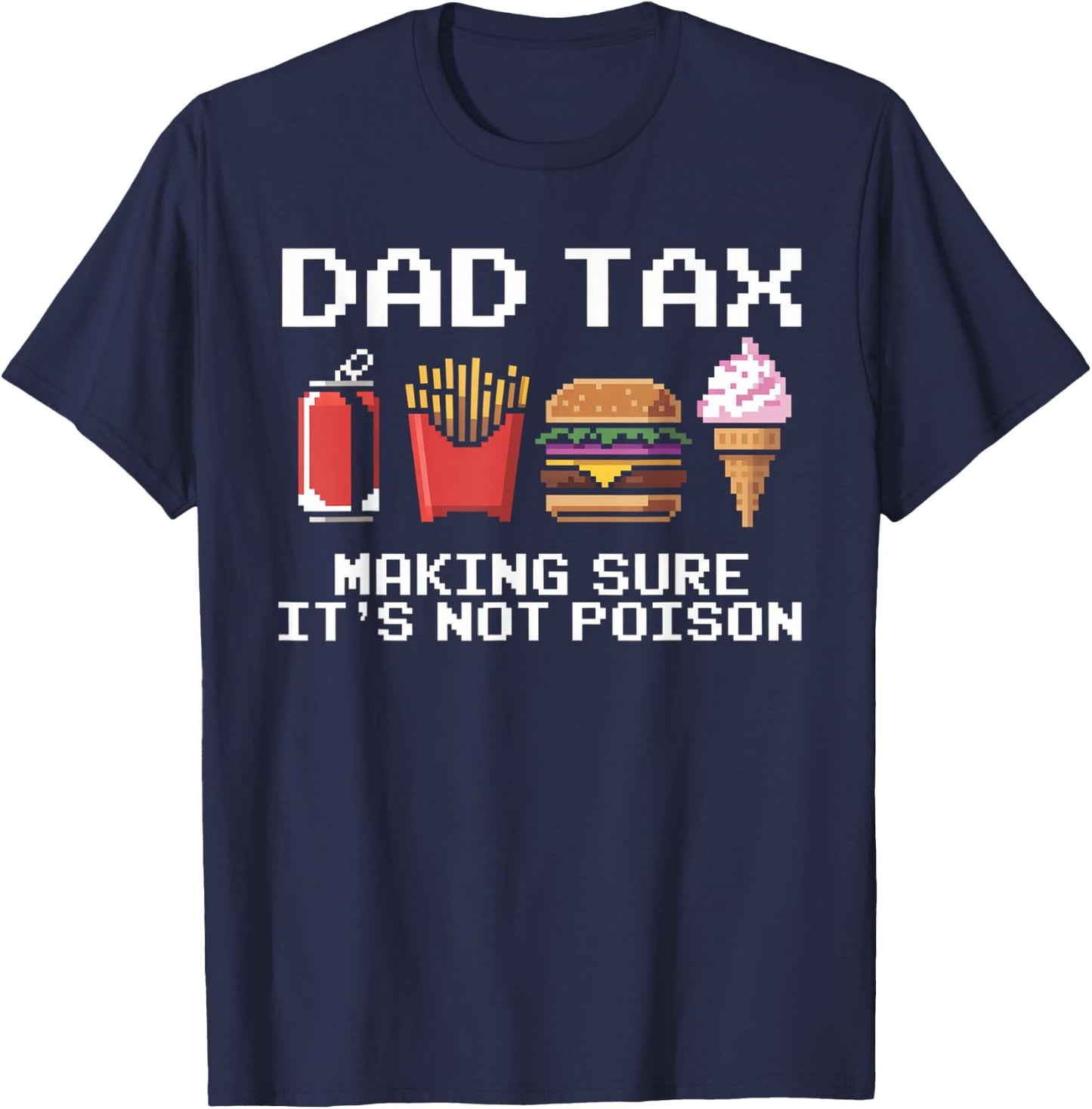 Dad Joke Dad Tax Making Sure It's Not Poison Fathers Day T-Shirt - T-Shirt | Navy