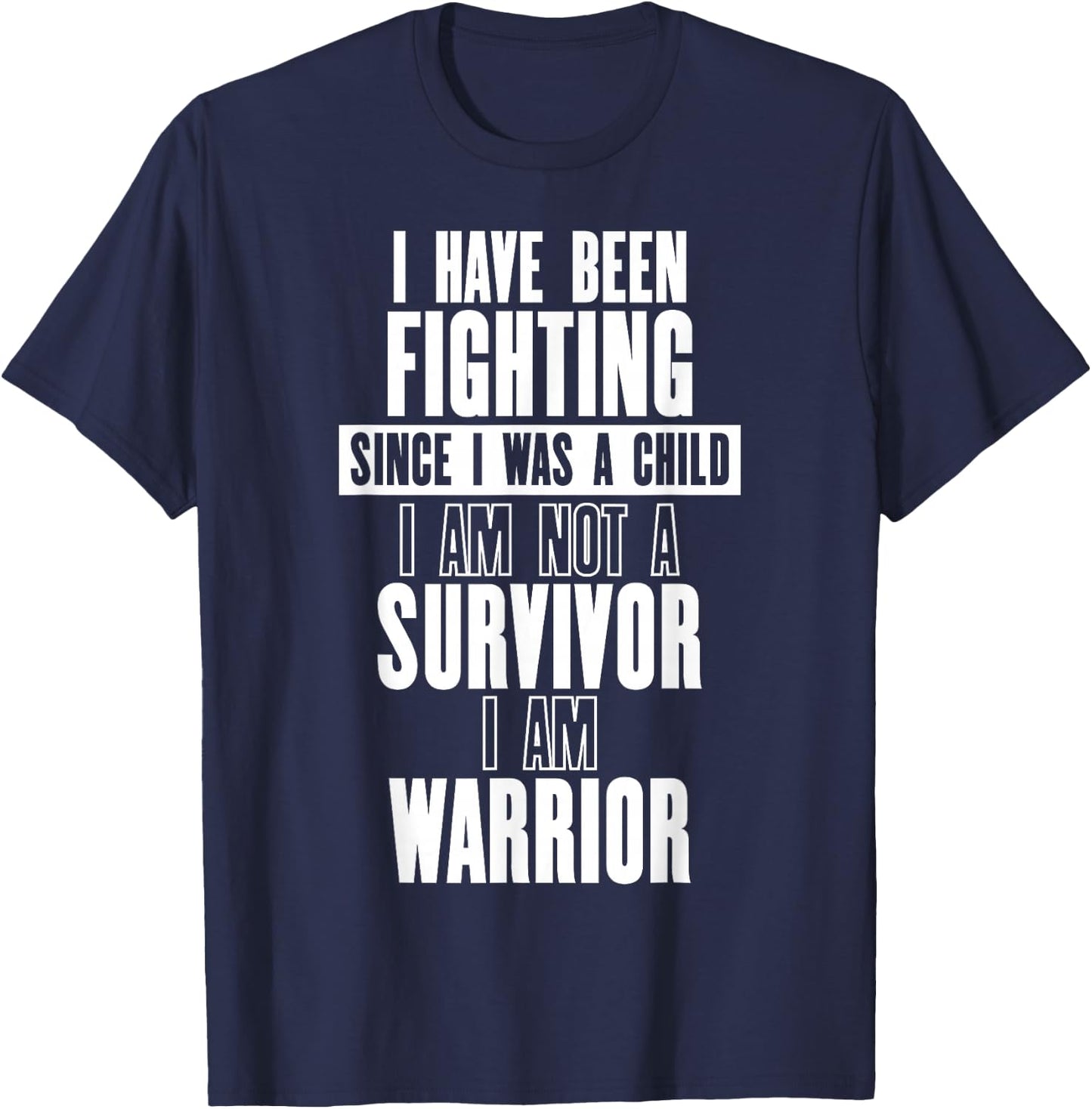 Fighting Since I Was a Child Am Not a Survivor I Am Warrior T-Shirt - T-Shirt | Navy