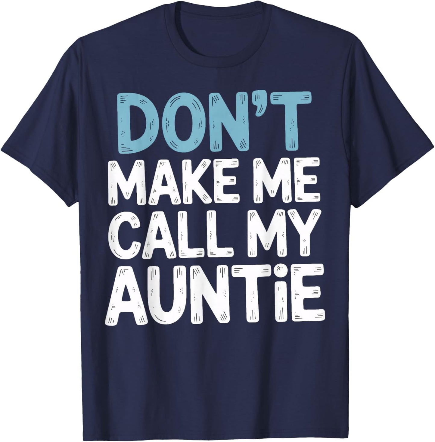 Don't Make Me Call My Auntie Playful Message T-Shirt - T-Shirt | Navy