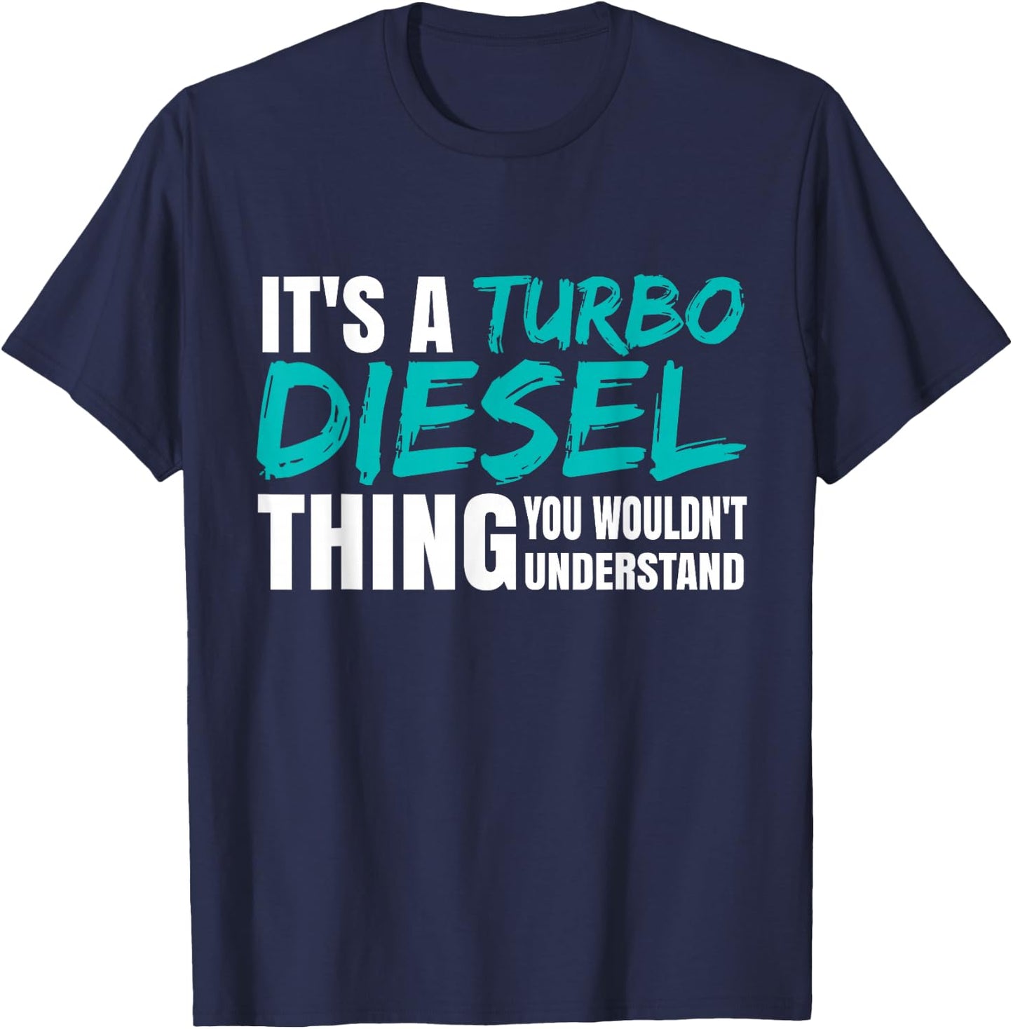 It's A Turbo Diesel Thing Turbocharged Diesel Power T-Shirt - T-Shirt | Navy