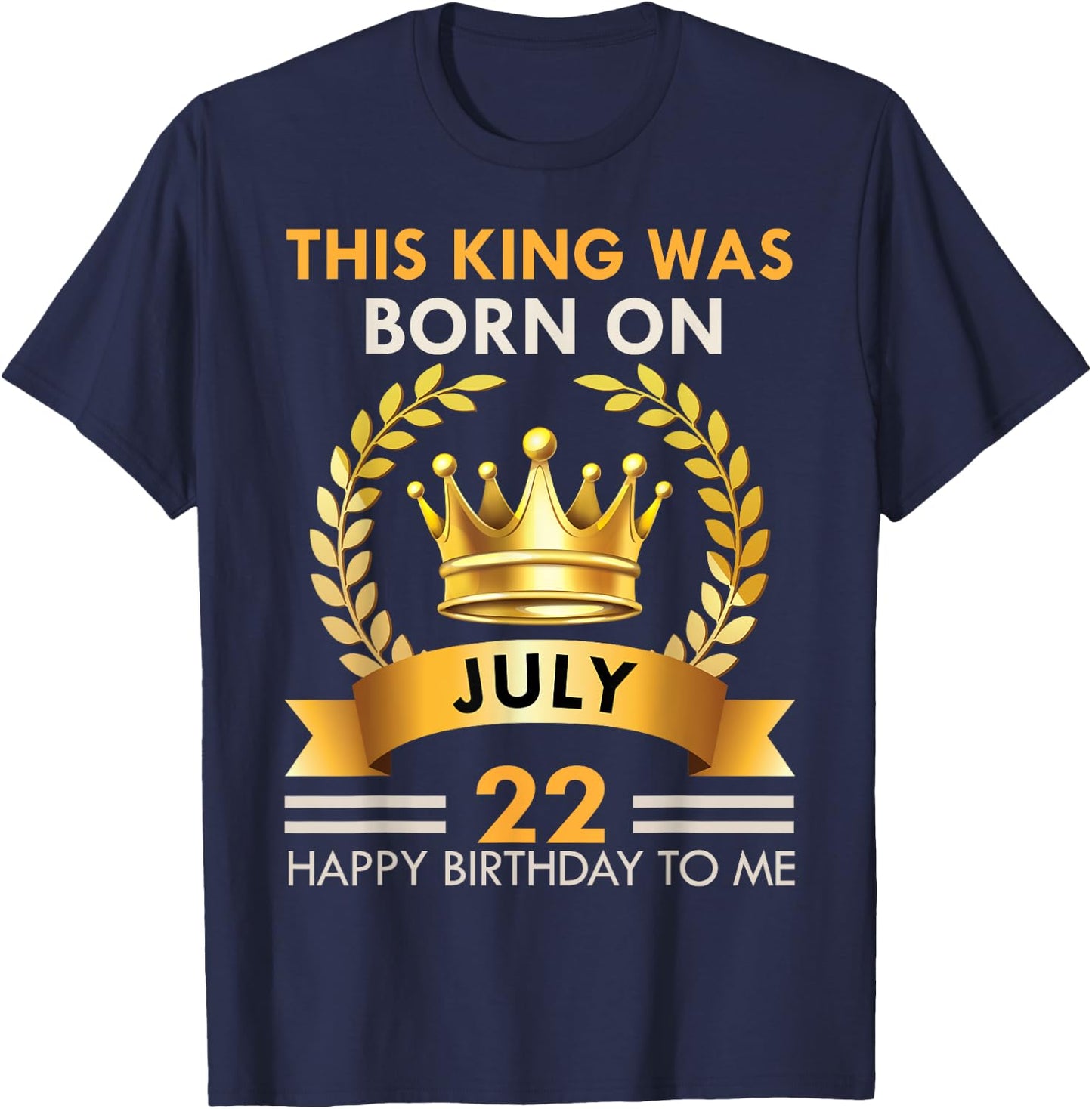 This KING Was Born On July 22 - Happy Birthday Boys Men T-Shirt - T-Shirt | Navy