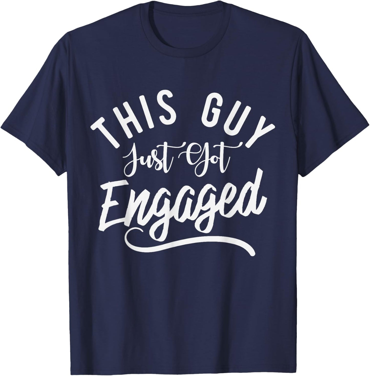 This Guy Just Got Engaged-Funny Men Engagement Announcement T-Shirt - T-Shirt | Navy