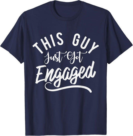 This Guy Just Got Engaged-Funny Men Engagement Announcement T-Shirt - T-Shirt | Navy
