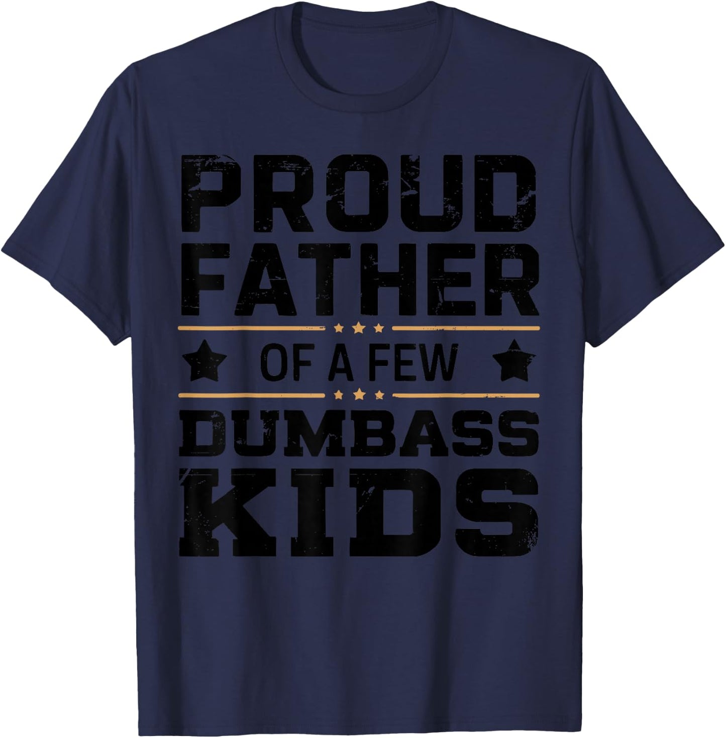 Proud Father Of A Few Dumbass Kids Funny Fathers Day T-Shirt - T-Shirt | Navy
