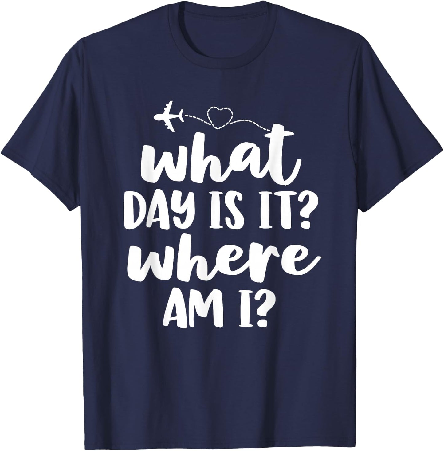 Funny Flight Attendant Gifts Crew What Day Is It Where Am I T-Shirt - T-Shirt | Navy