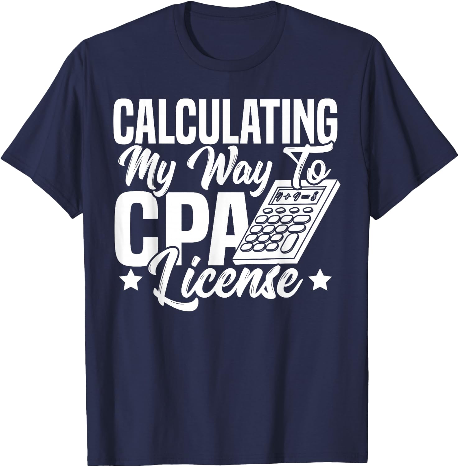 Calculating My Way to CPA License Accountant CPA Exam T-Shirt - T-Shirt | Navy