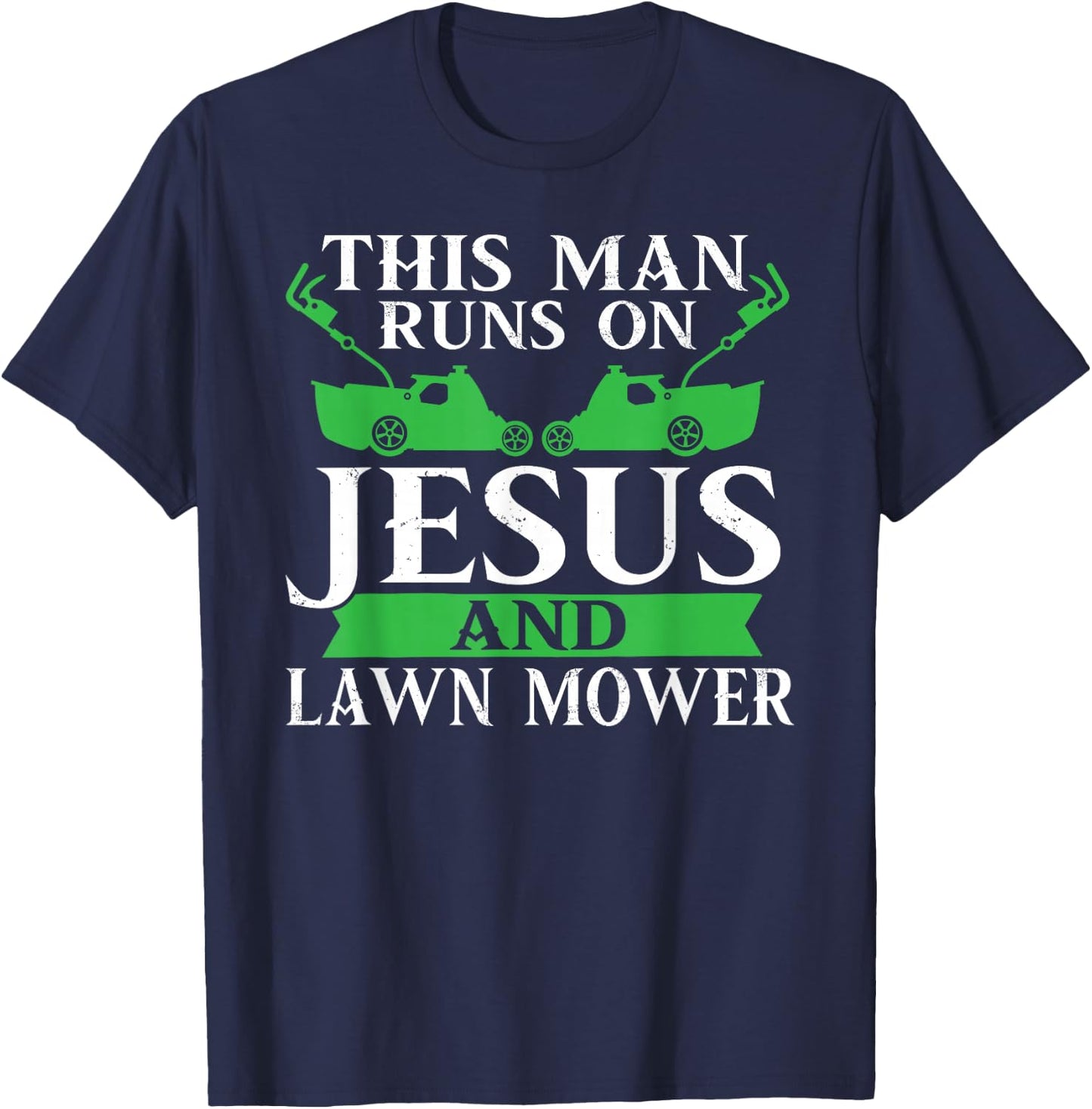 This Mans Runs On Jesus & Lawn Mower Lawn Ranger T-Shirt - T-Shirt | Navy