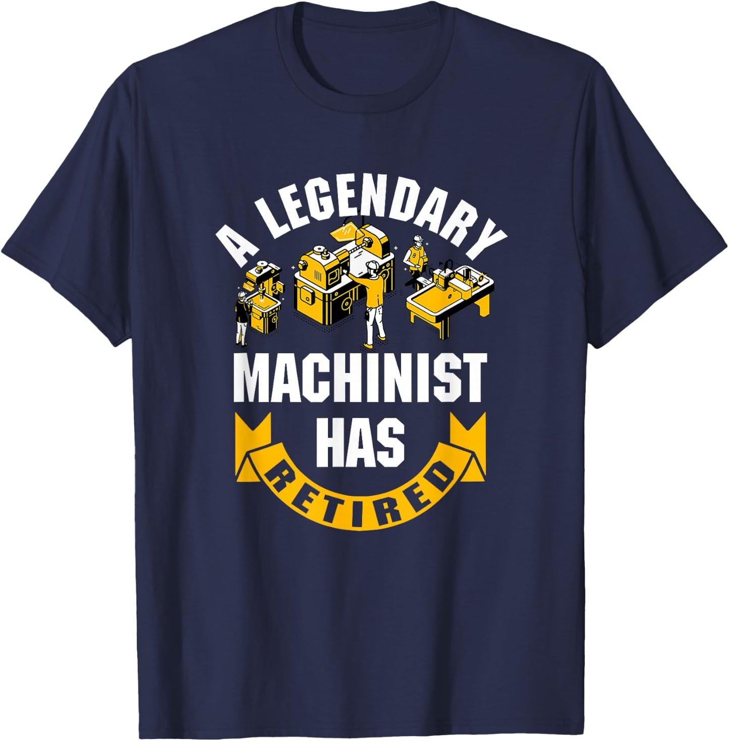 A Legendary Machinist Has Retired Machinist Retirement Party T-Shirt - T-Shirt | Navy