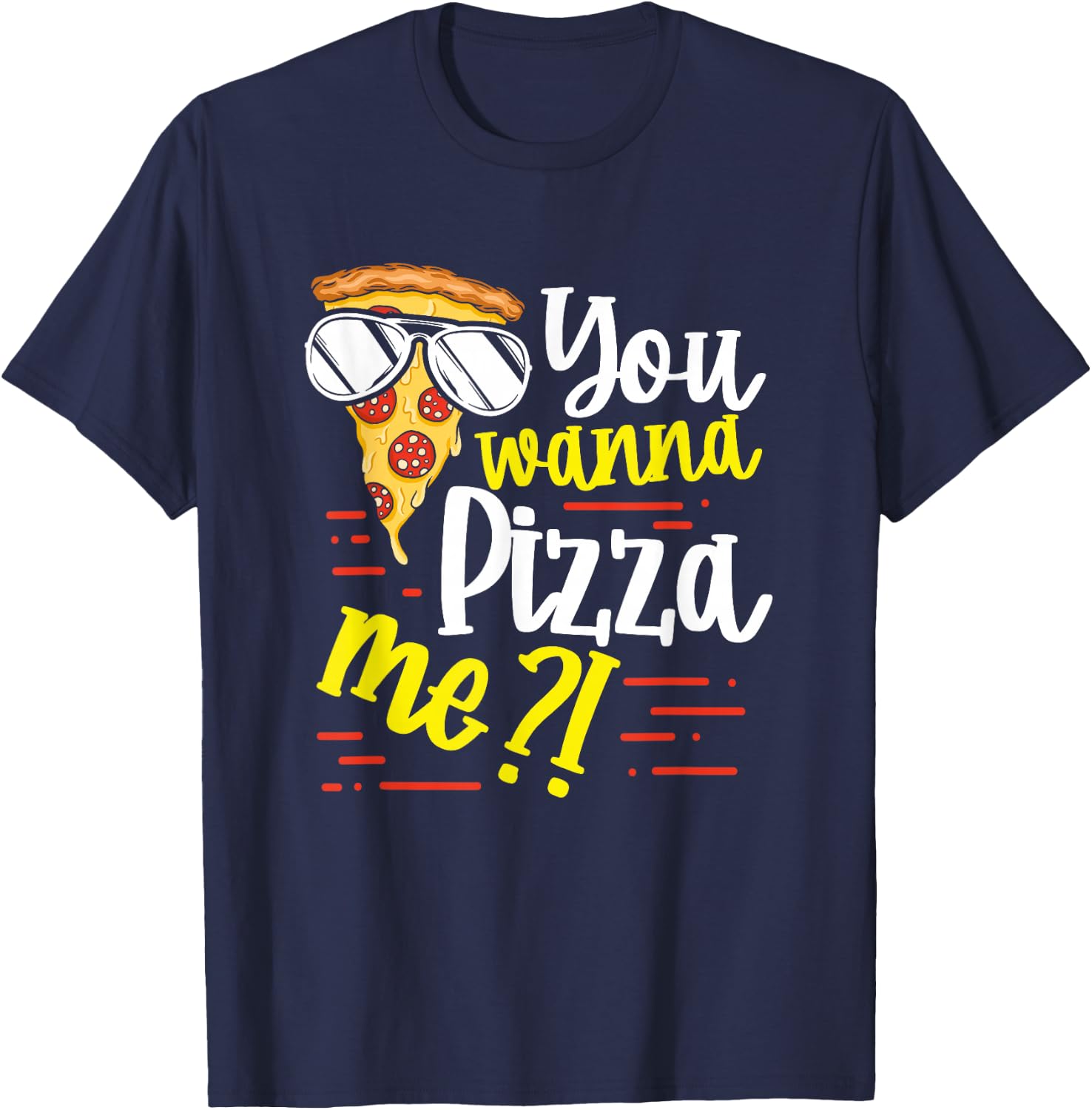Funny You Wanna Pizza Me Food Pun Lover T-Shirt - T-Shirt | Navy