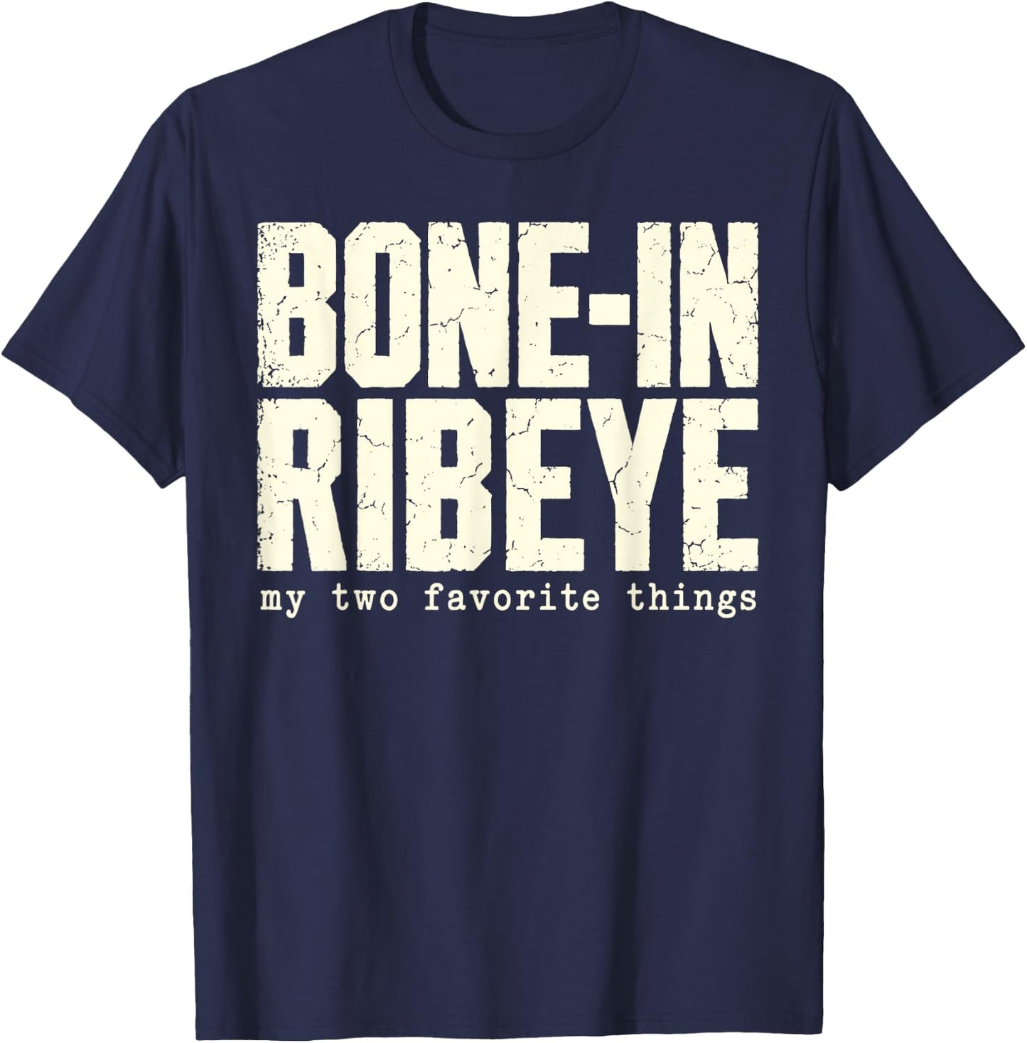 Bone in Ribeye My Two Favorite Things Funny Steak Graphic T-Shirt - T-Shirt | Navy