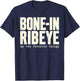 Bone in Ribeye My Two Favorite Things Funny Steak Graphic T-Shirt - T-Shirt | Navy