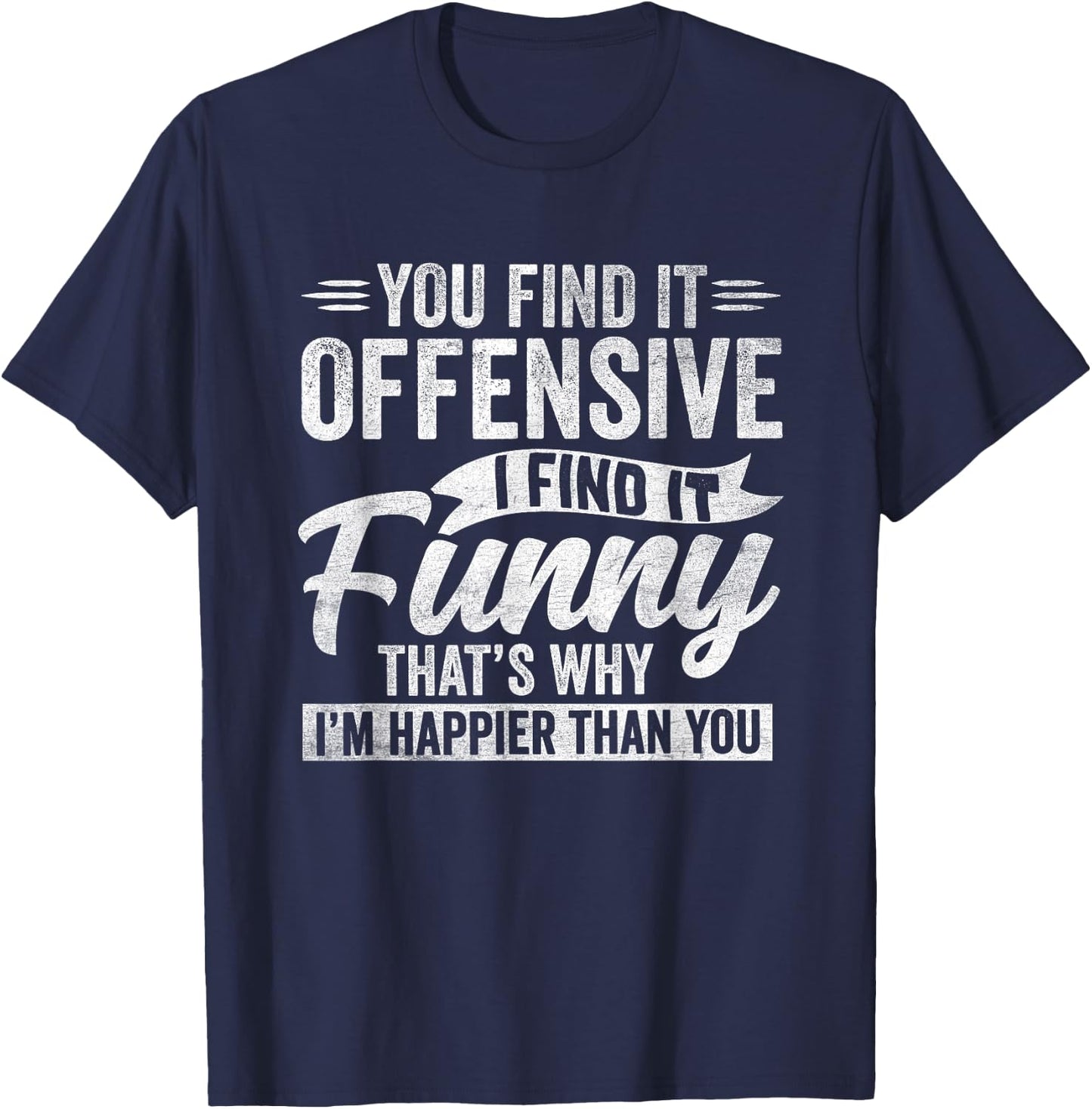 Funny Adult Humor Sarcastic Offensive Happy Feeling Quote T-Shirt - T-Shirt | Navy