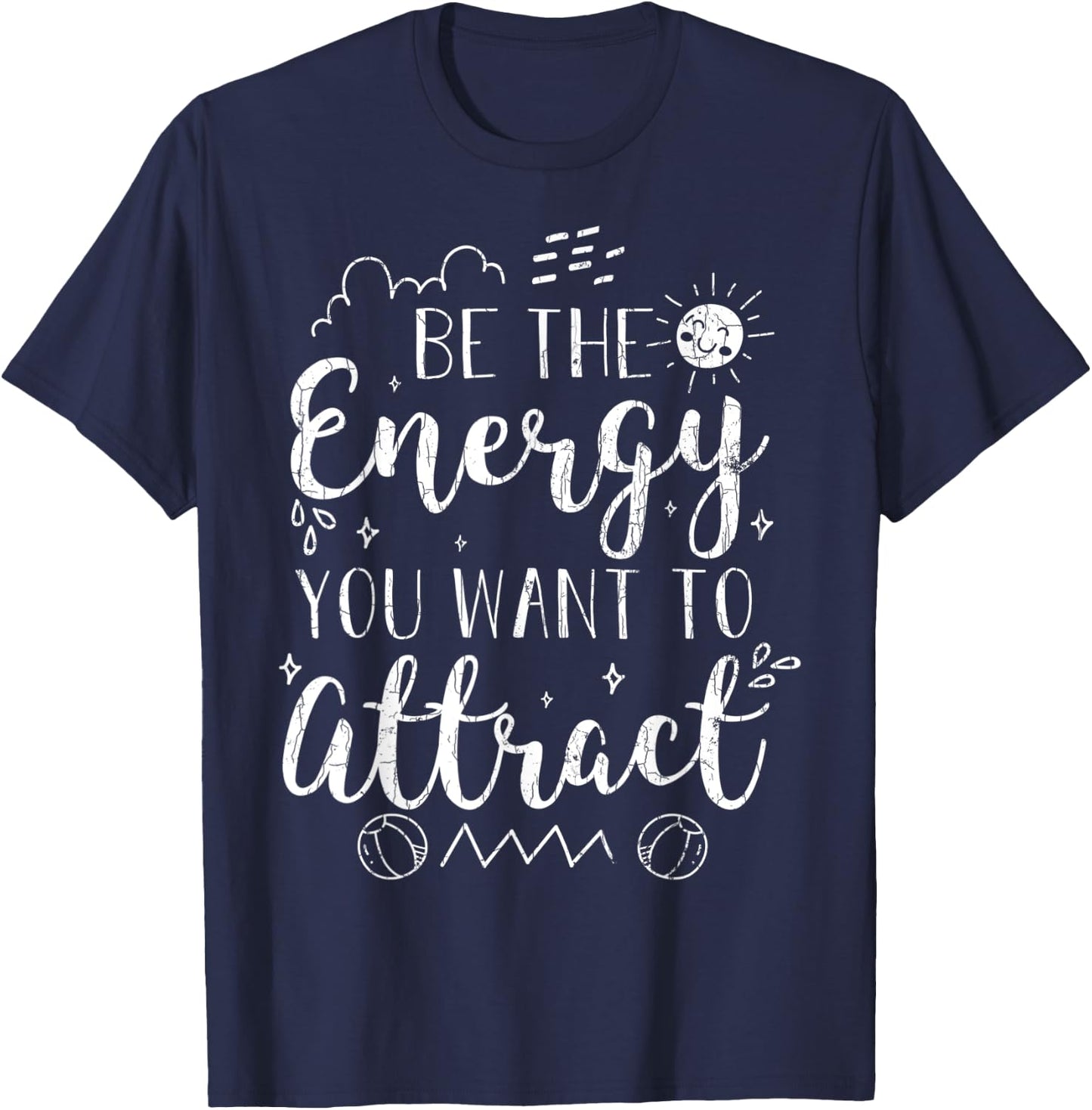 Be The Energy You Want To Attract Funny Motivational Graphic T-Shirt - T-Shirt | Navy