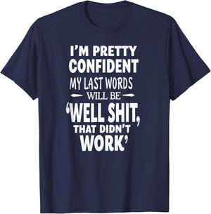 I'm Pretty Confident My Last Words Will Be that Didn't Work T-Shirt - T-Shirt | Navy