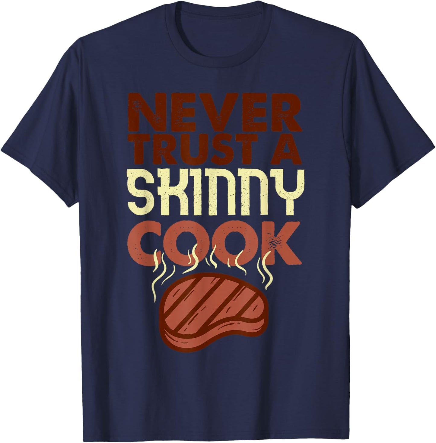 Never Trust a Skinny Cook Shirt Funny BBQ Grilling Smoker T-Shirt - T-Shirt | Navy
